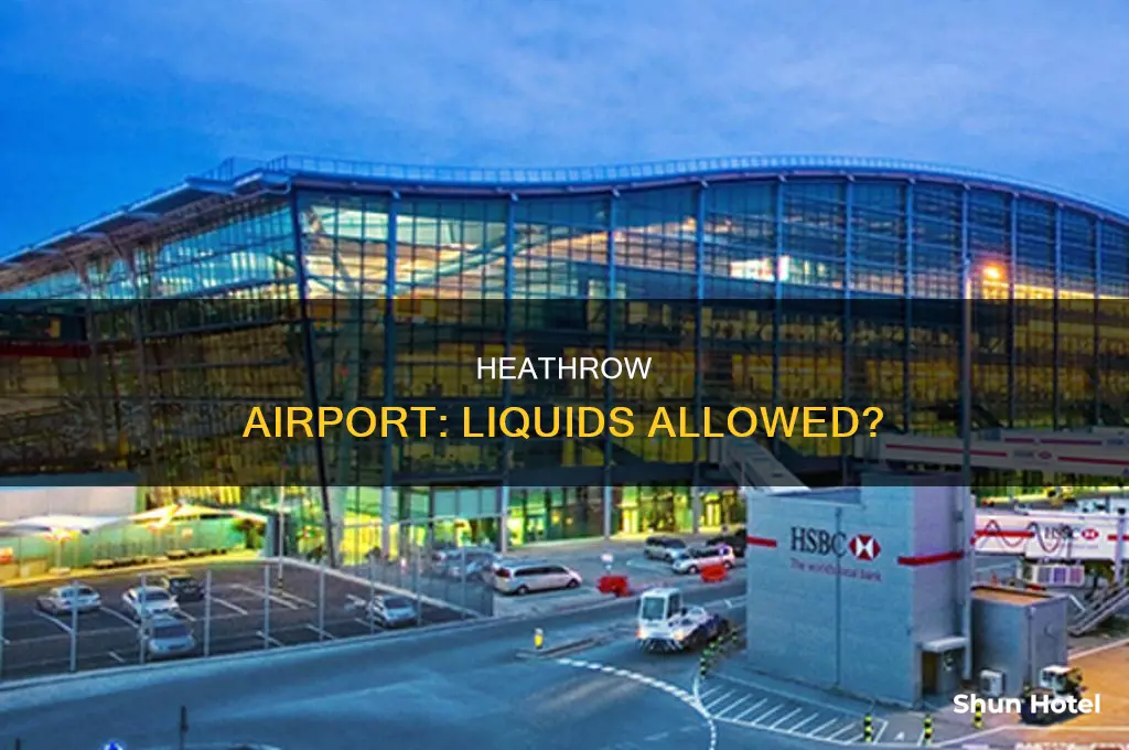 can you take liquids through heathrow airport