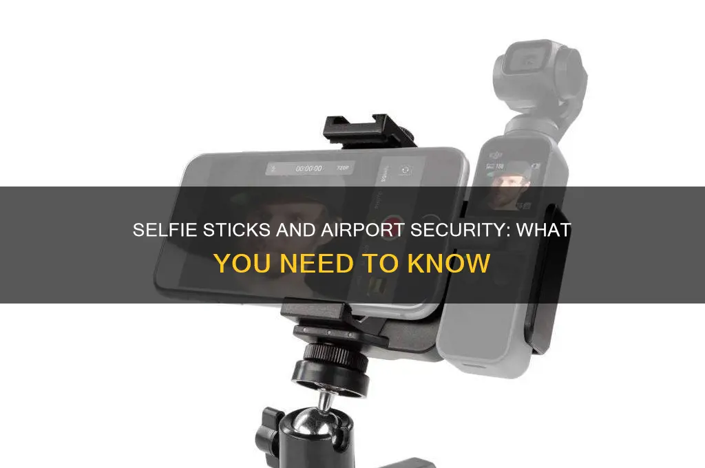 can you take selfie sticks through airport security