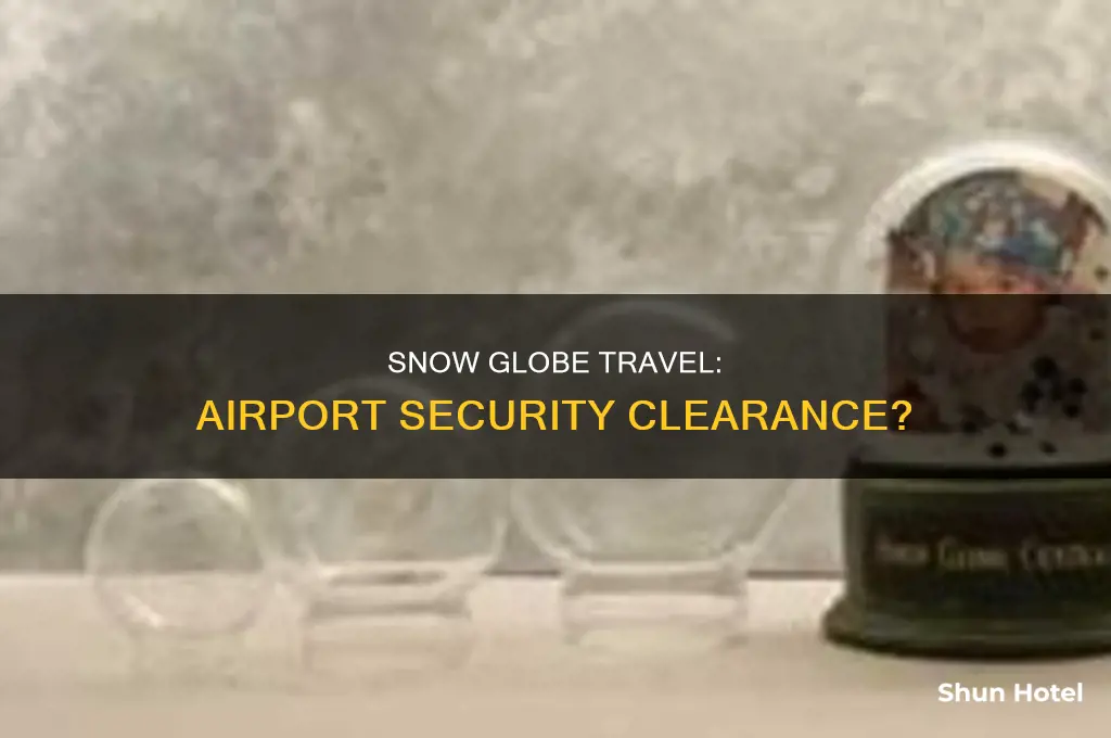 can you take snow globes through airport security
