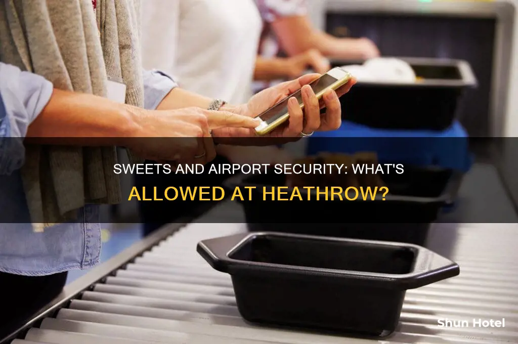 can you take sweets through airport security heathrow