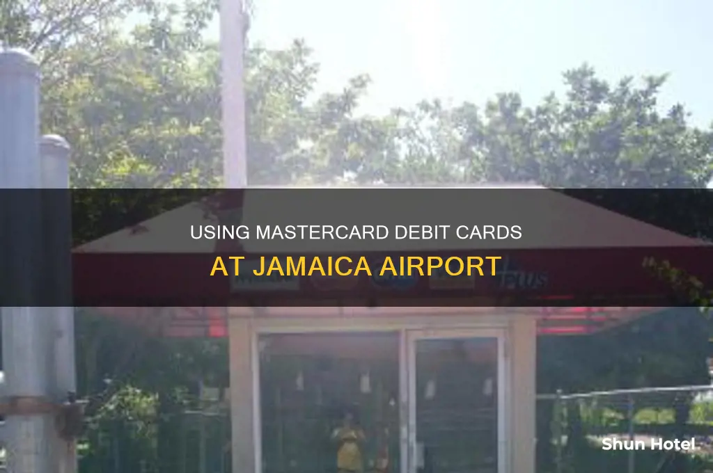 can you use mastercard debit card at jamaica airport