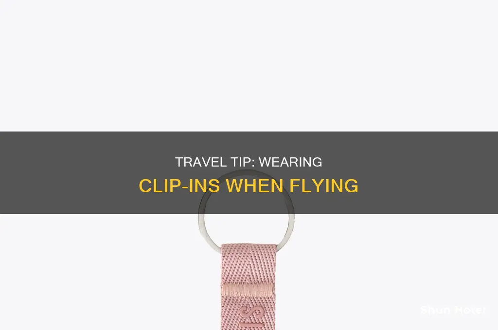 can you wear clip ins to the airport
