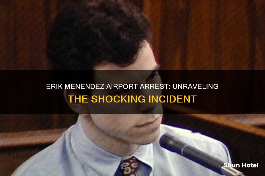 did erik menendez get arrested at the airport