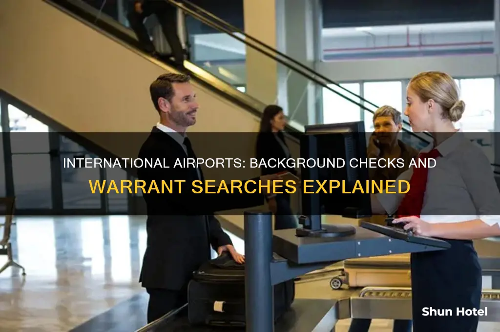 do international airports run background checks and warrant searches