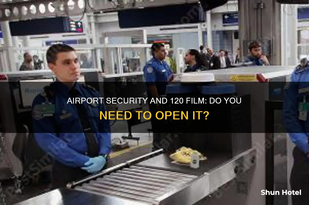 do they need to open 120 film at airport