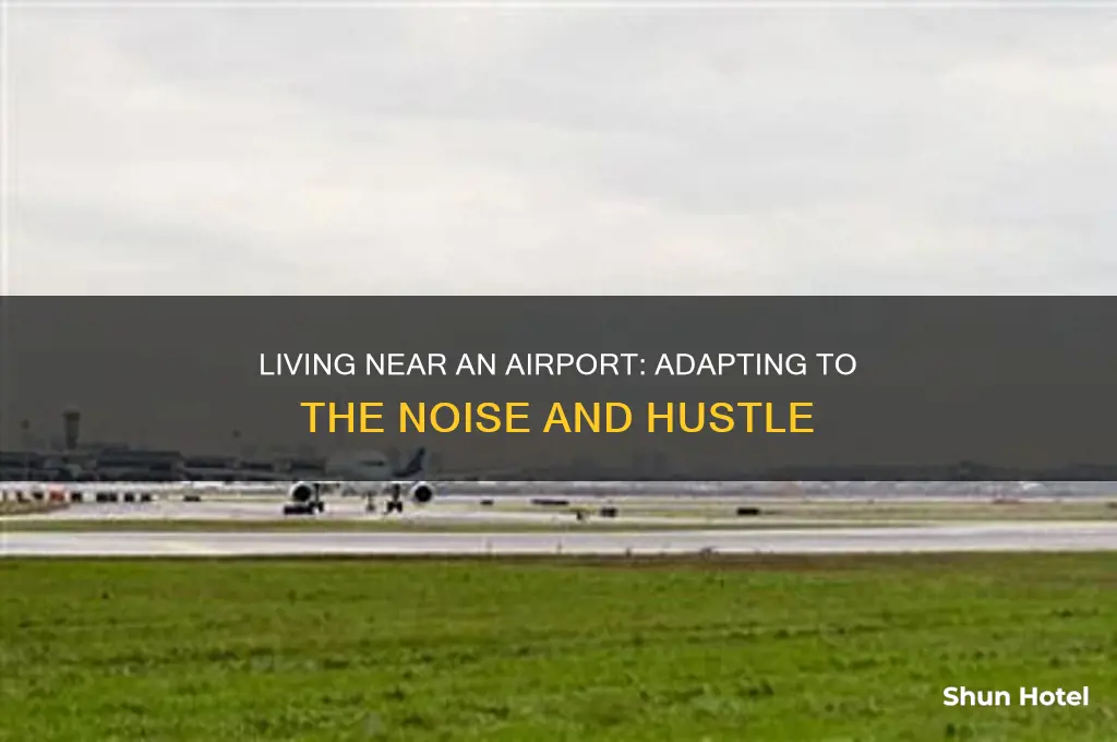 do you get used to living near an airport