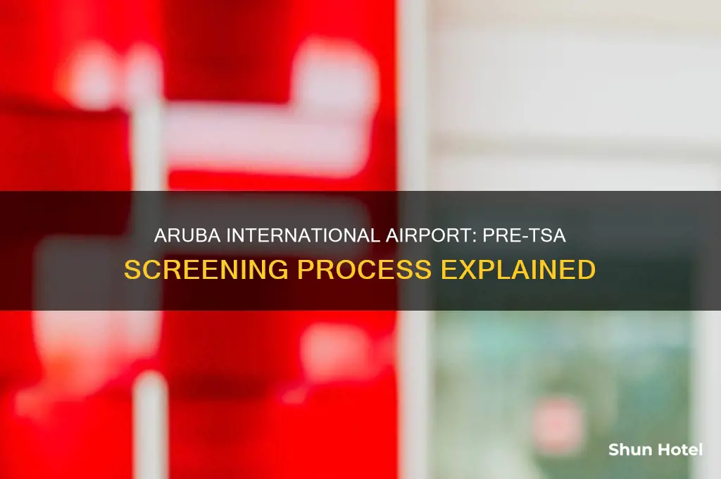 does aruba international airport use pre tsa check