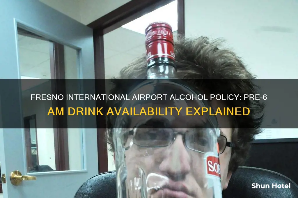does fresno international airport serve alcohol before 6