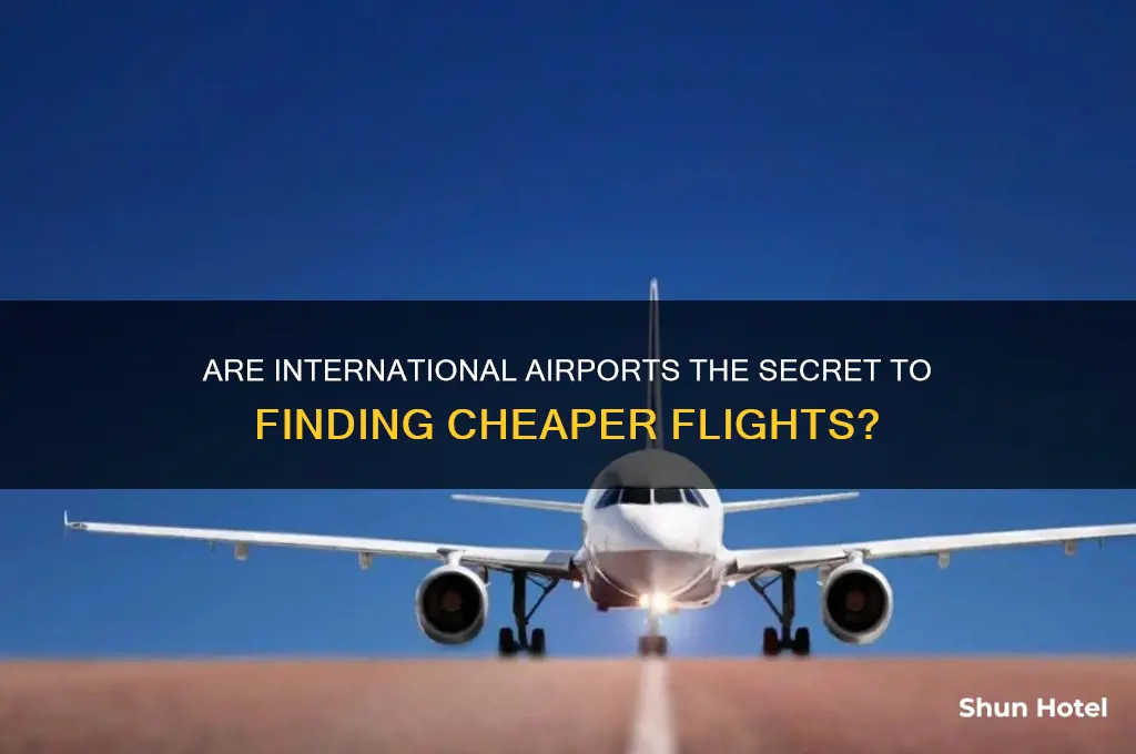does international airports offer cheaper flights