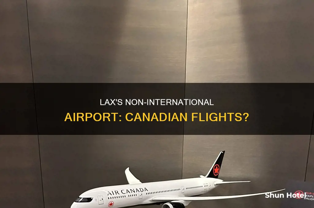does lax receive flights from canada in a non-international airport