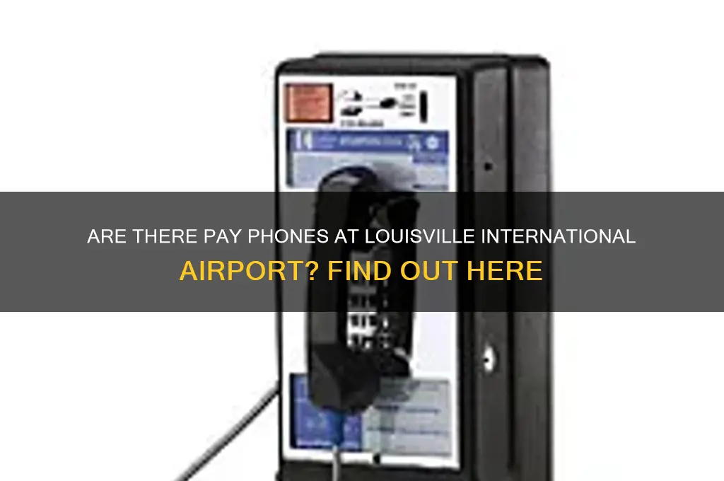 does louisville international airport have pay phones