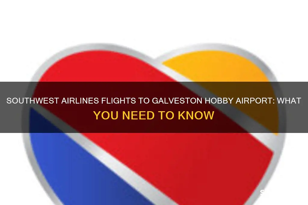 does southwest airlines fly to galveston hobby airport