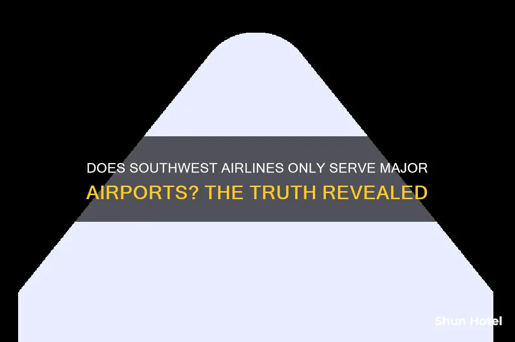 does southwest airlines only fly to bigger airports