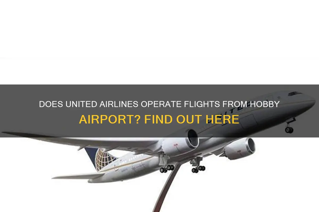 does united airlines fly out of hobby airport