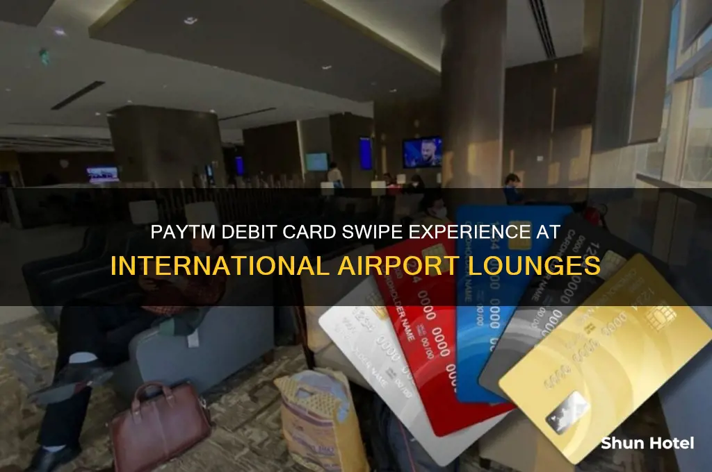 has anyone swiped paytm debit card at international airport lounge