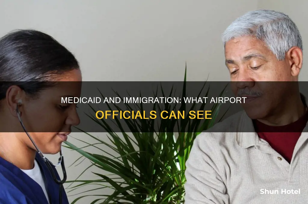 how can airport immigration know if you have medicaid