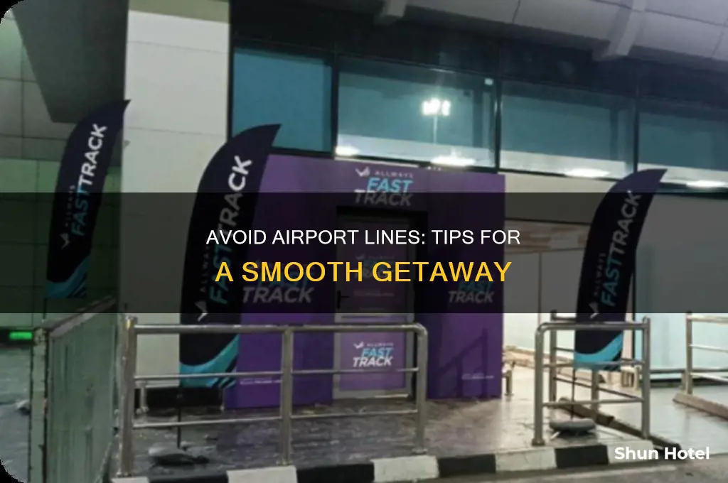 how can i avoid the long lines at airports