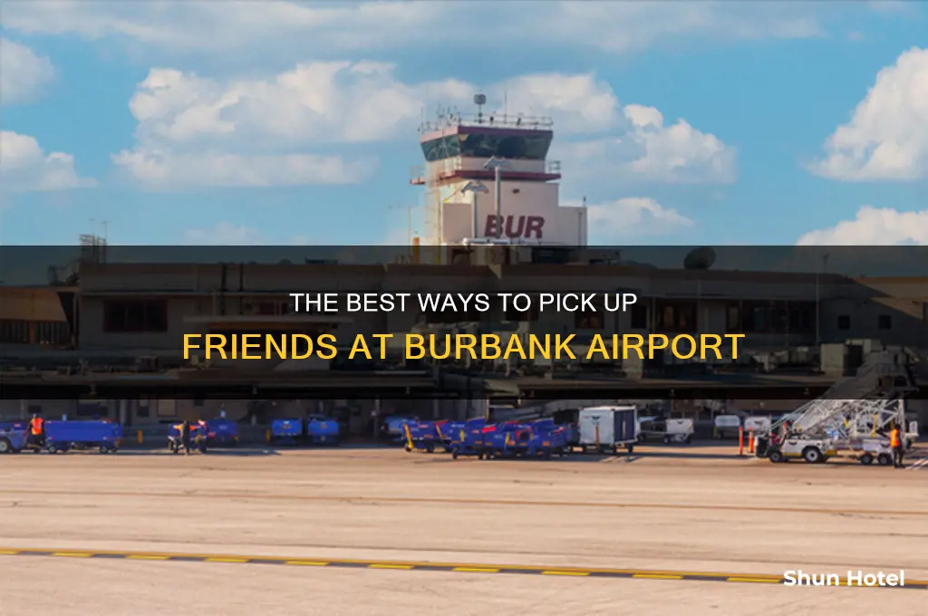 how can i pick up friend from burbank airport