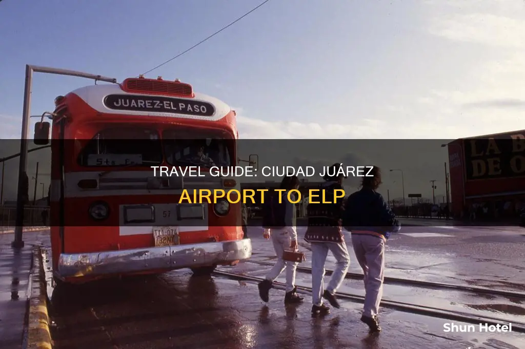 how can one get from ciudad juarez airport to elp