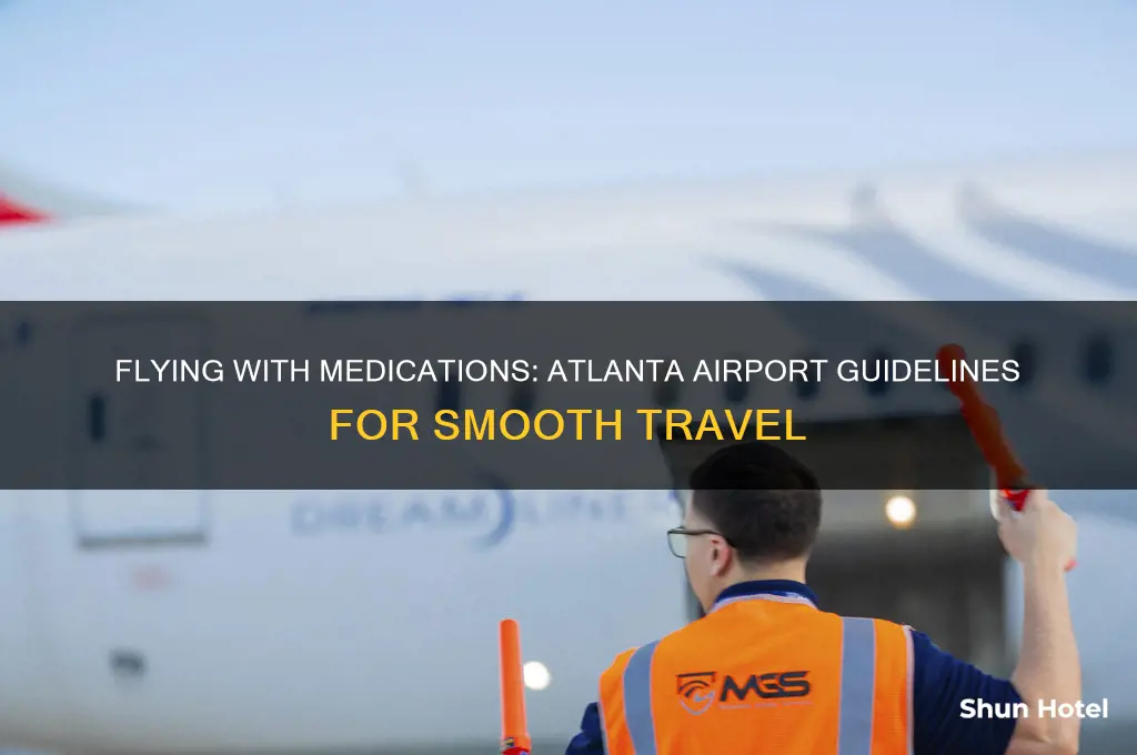 how do i fly with medications at atlanta airport