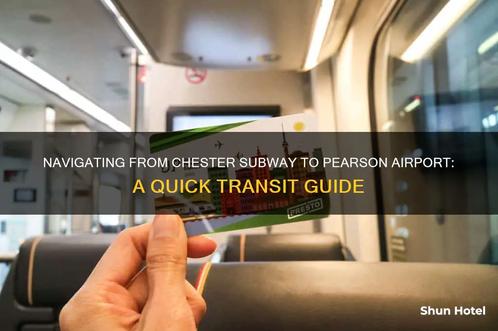 how do i get from chester subway to pearson airport