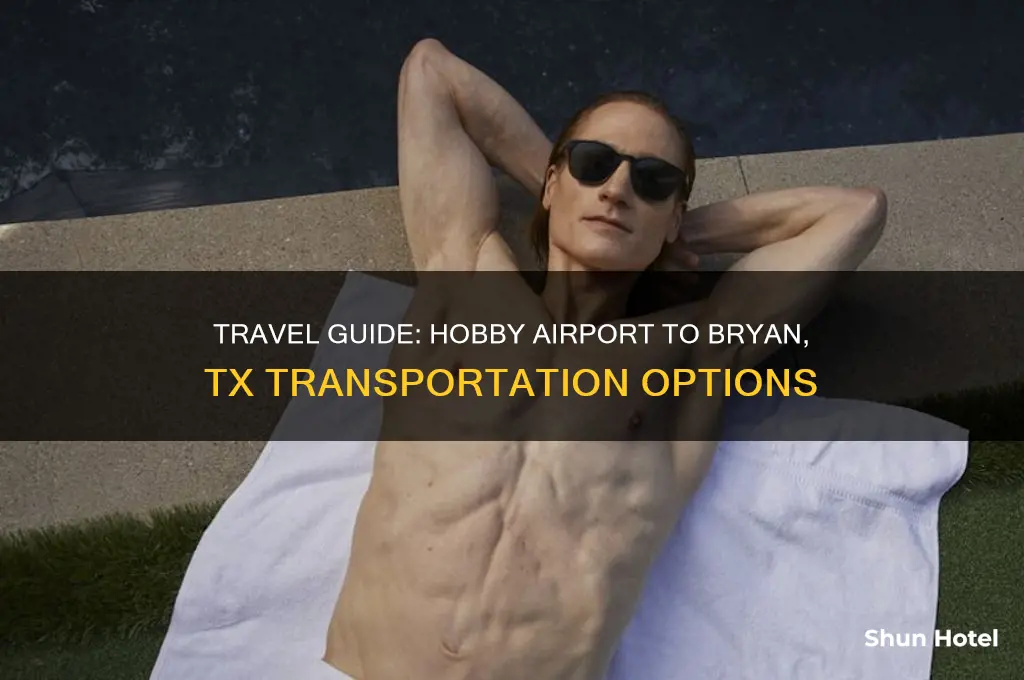 how do i get from hobby airport to bryan tx
