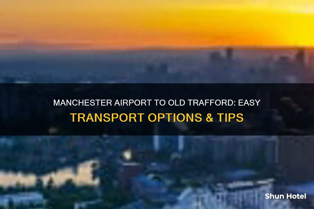 how do i get from manchester airport to old trafford