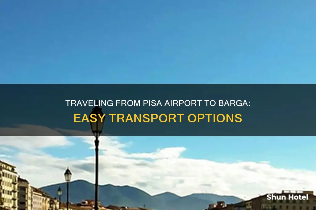 how do i get from pisa airport to barga