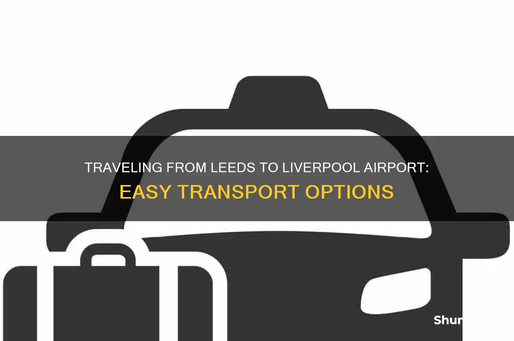 how do i get to liverpool airport from leeds