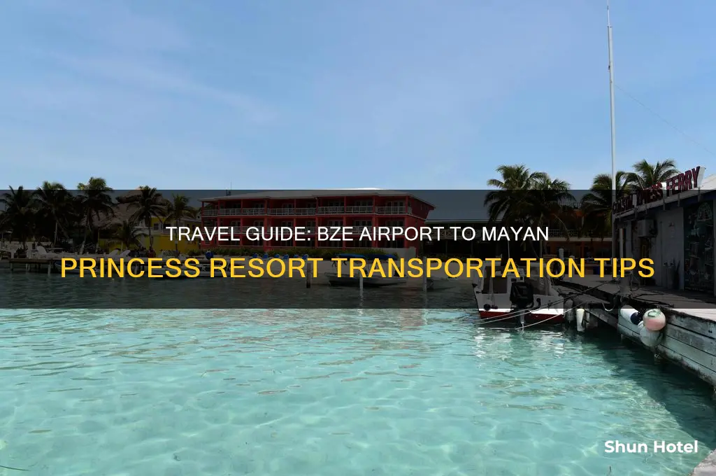 how do you get from bze airport to mayan princess