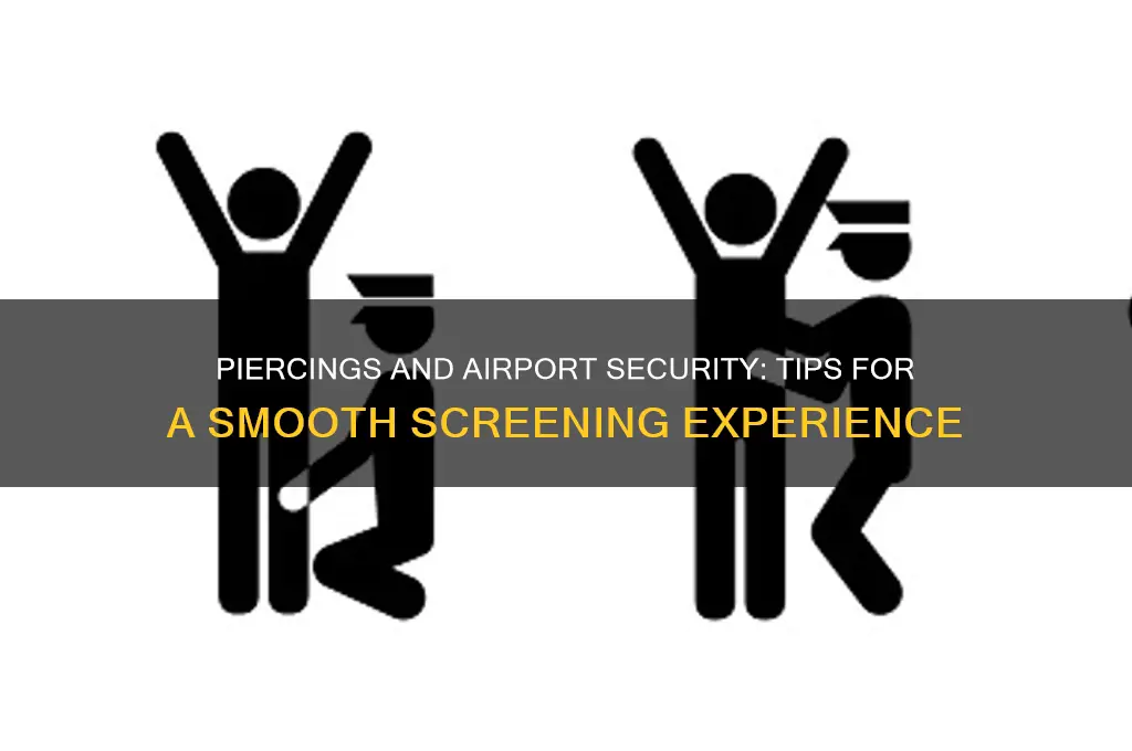 how do you get piercings through airport security