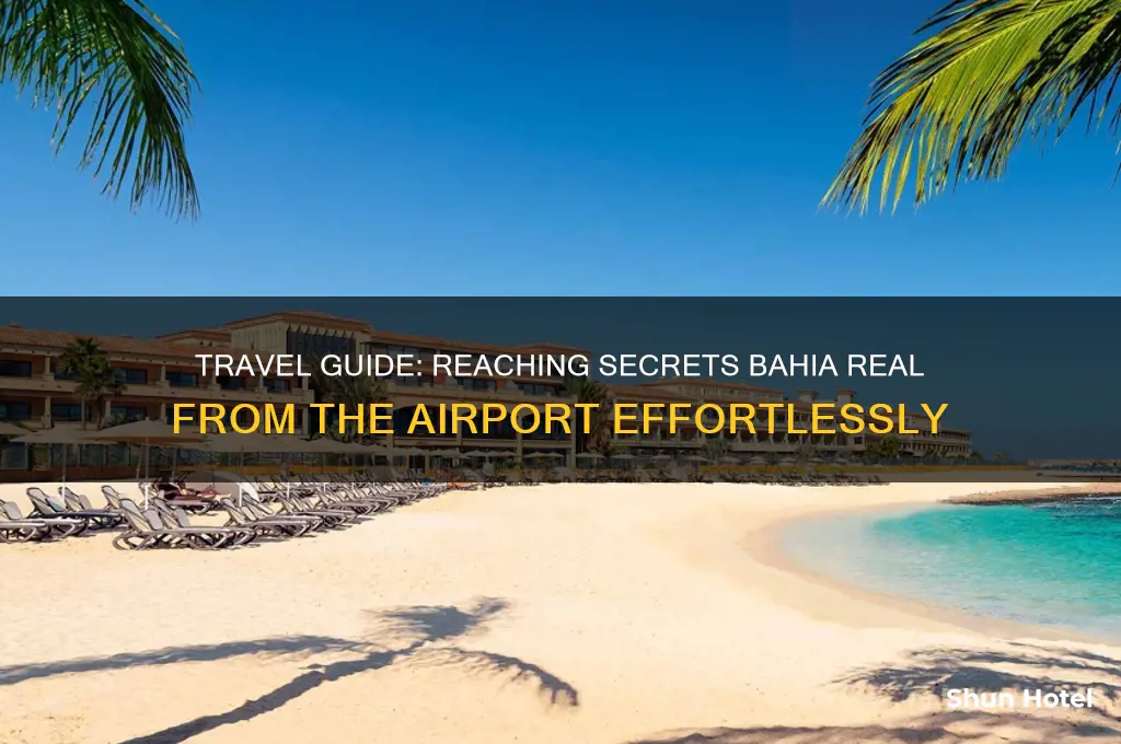 how do you get to secrets bahia real from airport