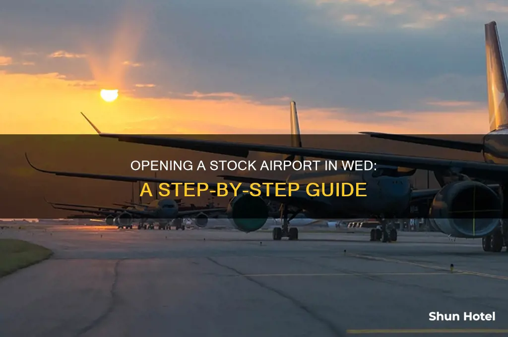 how do you open a stcok airport in wed