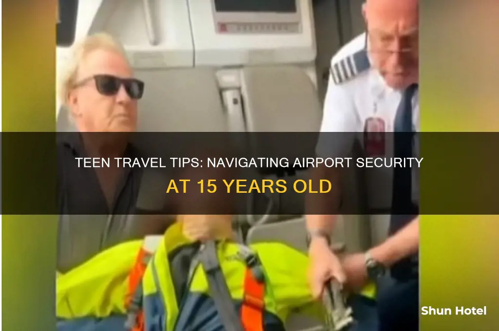 how does a 15 year old get through airport security
