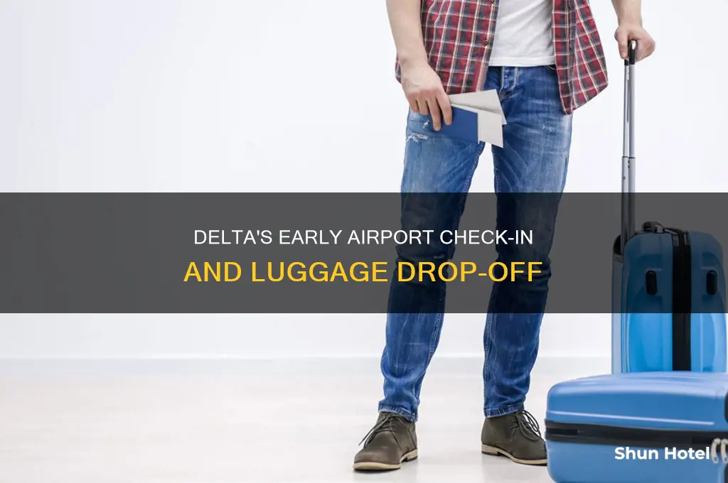 how early can i drop off luggage at airport delta