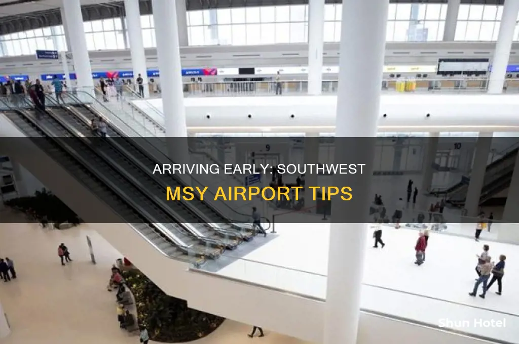 how early can i get to the airport southwest msy