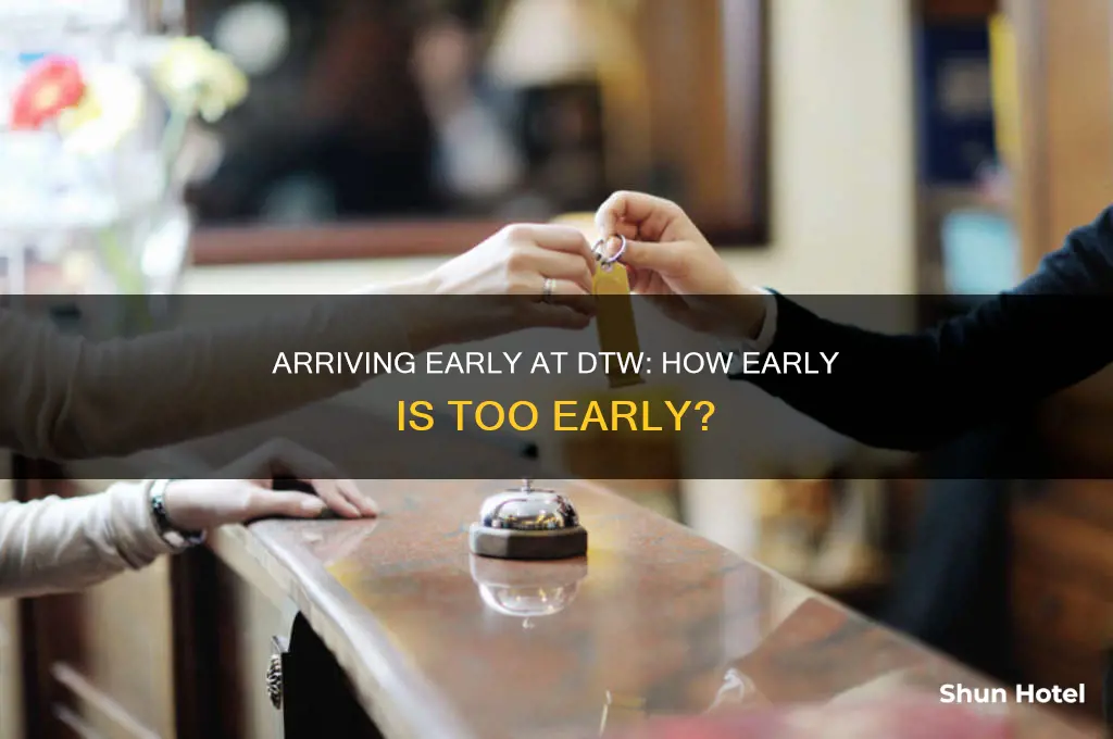 how early can you arrive dtw airport