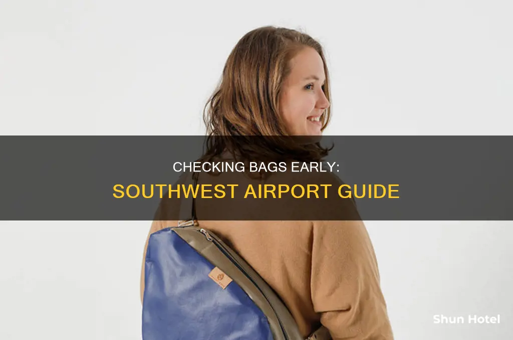 how early can you check bags at airport southwest