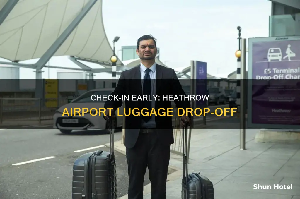 how early can you check in luggage at heathrow airport