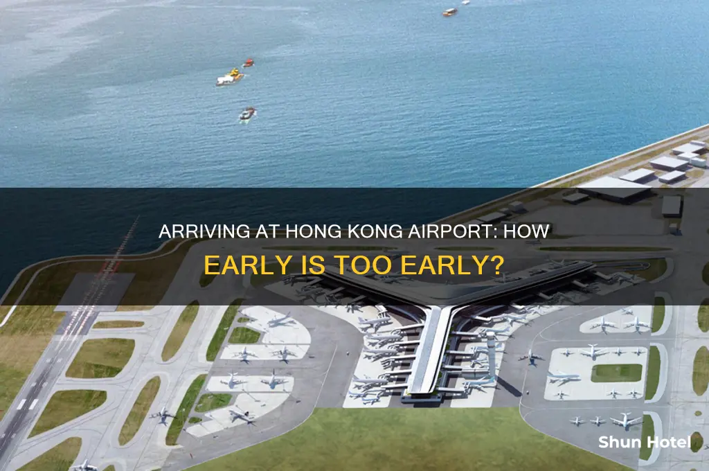 how early can you get into hong kong airport