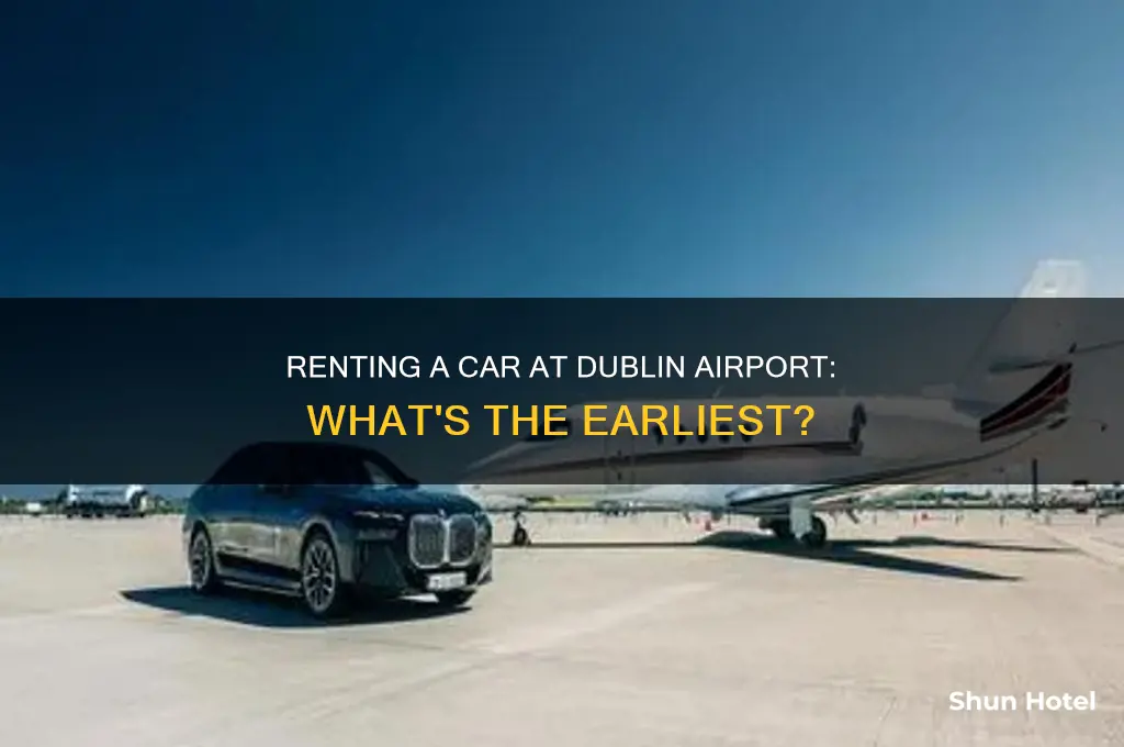 how early can you rent a car in dublin airport