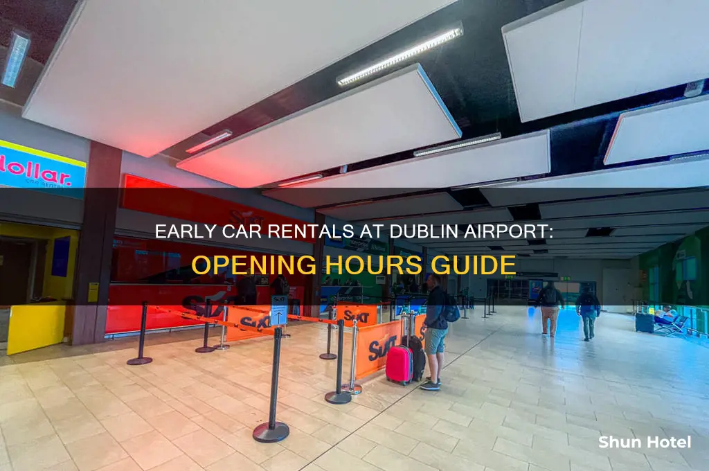 how early do car rentals open at dublin airport