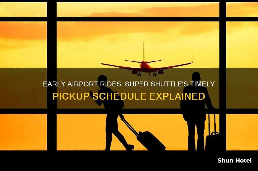 how early does super shuttle get you to the airport