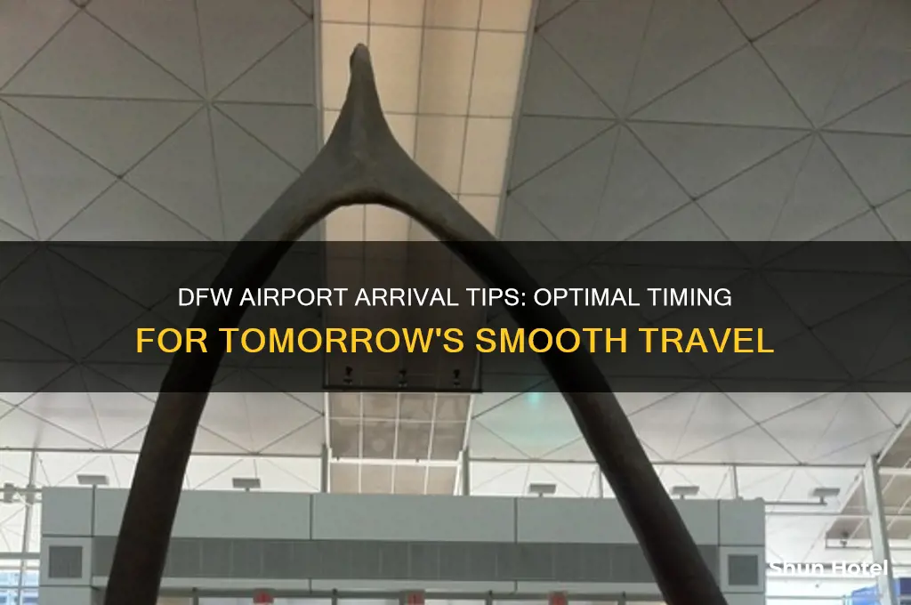 how early should i get to dfw airport tonorrow