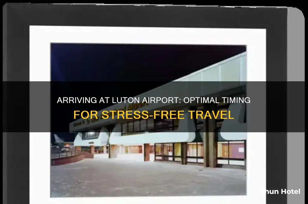 how early should i get to luton airport