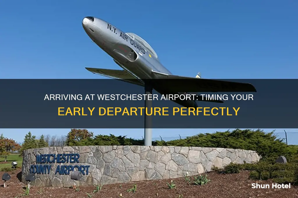 how early should i get to westchester airport