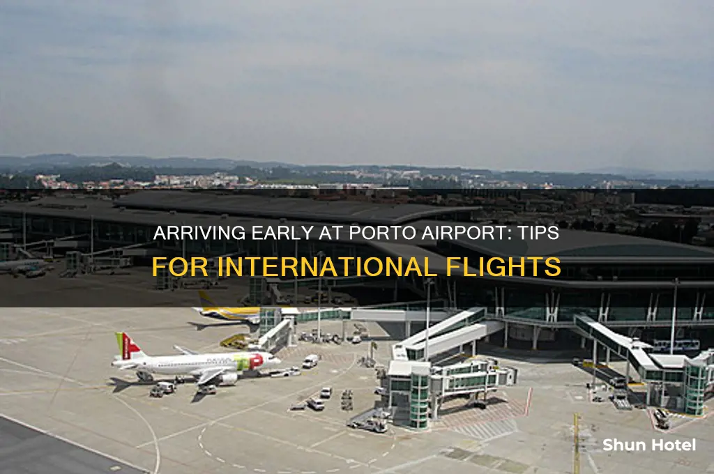 how early to arrive at porto airport for international flight