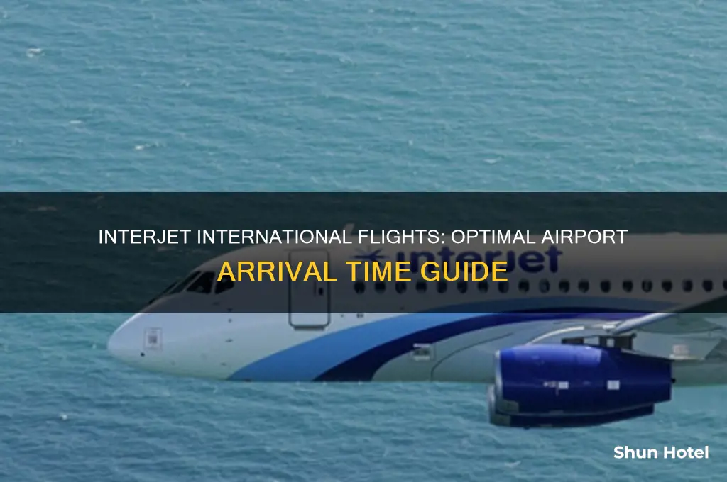 how early to be at airport for international flights interjet