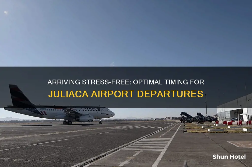 how early to get to juliaca airport