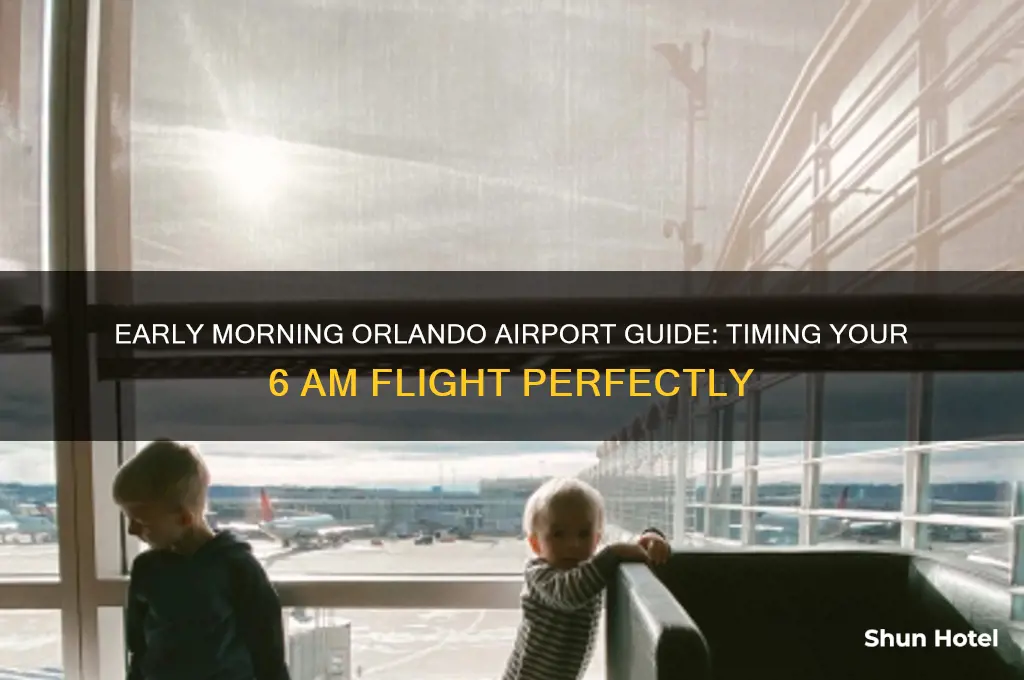 how early to get to orlando airport for 6 am